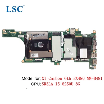 X1 X1 Carbon 6-та дънна платка за лаптоп за ThinkPad EX480 NM-B481 FRU; 01YR208 01YR211 01YR227 CPU:I5 8250U 8G